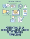 PERSPECTIVAS DE LA CRIMINOLOGÍA EN EL ESTUDIO DE LOS CRIMENES FINANCIEROS