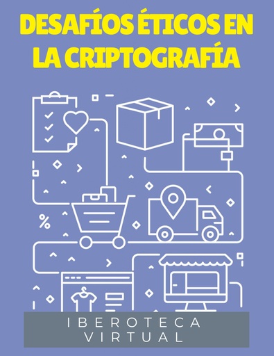 DESAFÍOS ÉTICOS EN LA CRIPTOGRAFÍA