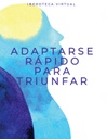 ADAPTARSE RÁPIDO PARA TRIUNFAR