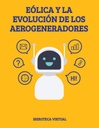 EÓLICA Y LA EVOLUCIÓN DE LOS AEROGENERADORES