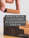 EVOLUCIÓN DE LA INGENIERÍA EN LOS SISTEMAS EÓLICOS