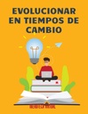 EVOLUCIONAR EN TIEMPOS DE CAMBIO