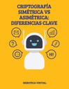 CRIPTOGRAFÍA SIMÉTRICA VS ASIMÉTRICA: DIFERENCIAS CLAVE