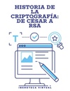 HISTORIA DE LA CRIPTOGRAFÍA: DE CÉSAR A RSA