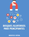 BOSQUES ALEATORIOS PARA PRINCIPIANTES