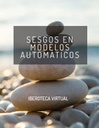 SESGOS EN MODELOS AUTOMÁTICOS