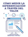CÓMO MEDIR LA DIFERENCIACIÓN A TRAVÉS DEL VALOR
