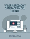 VALOR AGREGADO Y SATISFACCIÓN DEL CLIENTE
