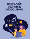 COMUNICACIÓN EFECTIVA EN EL ENTORNO LABORAL