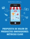 PROPUESTA DE VALOR EN PRODUCTOS INNOVADORES: MÉTRICAS CLAVE