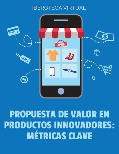 PROPUESTA DE VALOR EN PRODUCTOS INNOVADORES: MÉTRICAS CLAVE