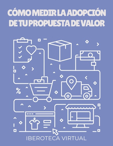 CÓMO MEDIR LA ADOPCIÓN DE TU PROPUESTA DE VALOR