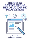 ESCUCHA ACTIVA EN LA RESOLUCIÓN DE PROBLEMAS