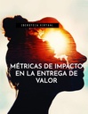 MÉTRICAS DE IMPACTO EN LA ENTREGA DE VALOR