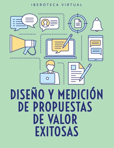 DISEÑO Y MEDICIÓN DE PROPUESTAS DE VALOR EXITOSAS