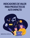 INDICADORES DE VALOR PARA PRODUCTOS DE ALTO IMPACTO