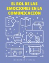 EL ROL DE LAS EMOCIONES EN LA COMUNICACIÓN
