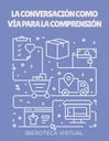 LA CONVERSACIÓN COMO VÍA PARA LA COMPRENSIÓN