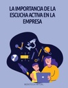 LA IMPORTANCIA DE LA ESCUCHA ACTIVA EN LA EMPRESA