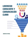 LIDERAZGO CONSCIENTE Y COMUNICACIÓN CLARA