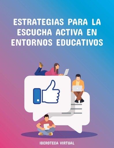 ESTRATEGIAS PARA LA ESCUCHA ACTIVA EN ENTORNOS EDUCATIVOS