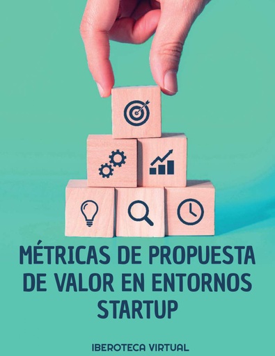 MÉTRICAS DE PROPUESTA DE VALOR EN ENTORNOS STARTUP