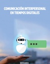 COMUNICACIÓN INTERPERSONAL EN TIEMPOS DIGITALES