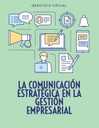 LA COMUNICACIÓN ESTRATÉGICA EN LA GESTIÓN EMPRESARIAL