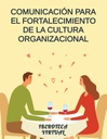 COMUNICACIÓN PARA EL FORTALECIMIENTO DE LA CULTURA ORGANIZACIONAL