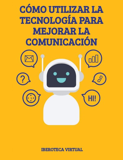 CÓMO UTILIZAR LA TECNOLOGÍA PARA MEJORAR LA COMUNICACIÓN