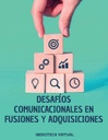 DESAFÍOS COMUNICACIONALES EN FUSIONES Y ADQUISICIONES
