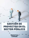 GESTIÓN DE PROYECTOS EN EL SECTOR PÚBLICO