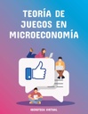 TEORÍA DE JUEGOS EN MICROECONOMÍA