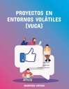 PROYECTOS EN ENTORNOS VOLÁTILES (VUCA)