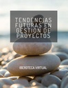 TENDENCIAS FUTURAS EN GESTIÓN DE PROYECTOS