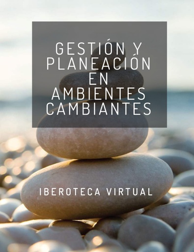 GESTIÓN Y PLANEACIÓN EN AMBIENTES CAMBIANTES