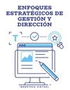 ENFOQUES ESTRATÉGICOS DE GESTIÓN Y DIRECCIÓN