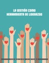 LA GESTIÓN COMO HERRAMIENTA DE LIDERAZGO