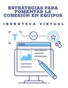 ESTRATEGIAS PARA FOMENTAR LA COHESIÓN EN EQUIPOS