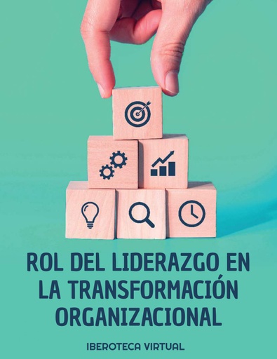 ROL DEL LIDERAZGO EN LA TRANSFORMACIÓN ORGANIZACIONAL