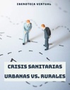 CRISIS SANITARIAS URBANAS VS. RURALES