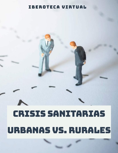 CRISIS SANITARIAS URBANAS VS. RURALES