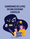 GUARDIANES DE LA PAZ EN UNA SOCIEDAD CONVULSA