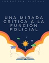 UNA MIRADA CRÍTICA A LA FUNCIÓN POLICIAL