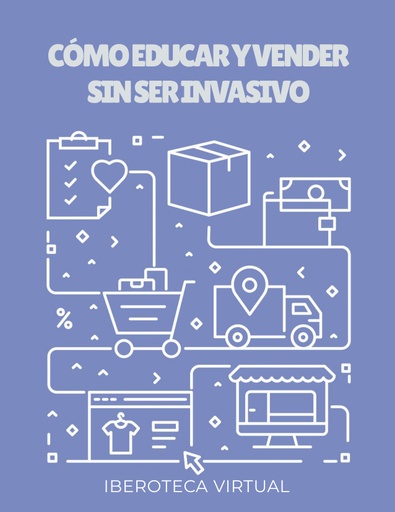 CÓMO EDUCAR Y VENDER SIN SER INVASIVO