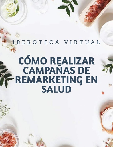 CÓMO REALIZAR CAMPAÑAS DE REMARKETING EN SALUD