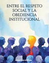 ENTRE EL RESPETO SOCIAL Y LA OBEDIENCIA INSTITUCIONAL