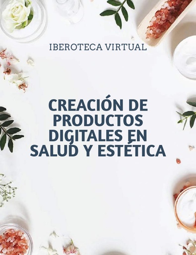 CREACIÓN DE PRODUCTOS DIGITALES EN SALUD Y ESTÉTICA