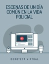 ESCENAS DE UN DÍA COMÚN EN LA VIDA POLICIAL