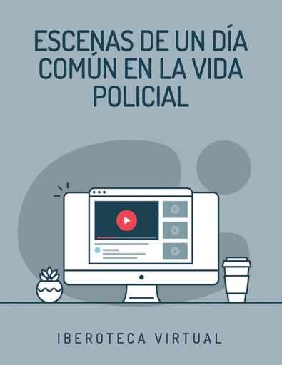 ESCENAS DE UN DÍA COMÚN EN LA VIDA POLICIAL